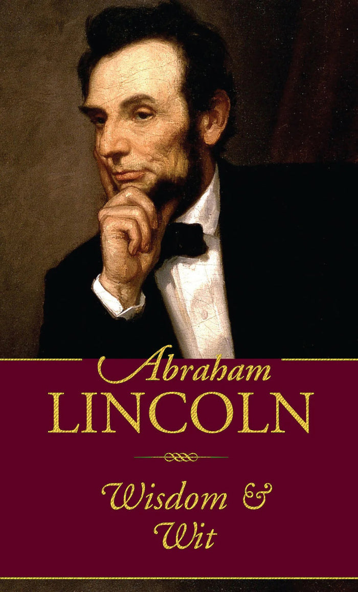 Abraham Lincoln - Wisdom & Wit