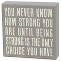Box Sign - Being Strong Is the Only Choice