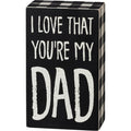 Box Sign - I Love That You're My Dad