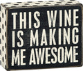 Box Sign - This Wine Is Making Me Awesome