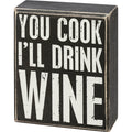 Box Sign - You Cook I'll Drink Wine