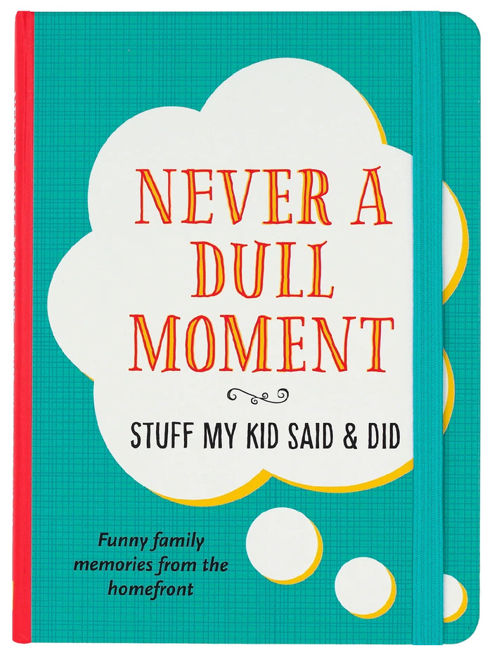 Journal - Never a Dull Moment, Stuff My Kid Said & Did