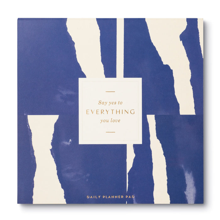 Say Yes To Everything You Love - Daily Planner Pad
